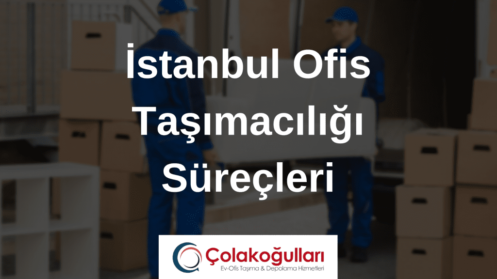 Istanbul Ofis Tasimaciligi Surecleri