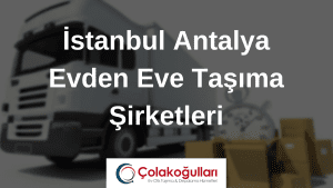 İstanbul Antalya Evden Eve Taşıma Şirketleri