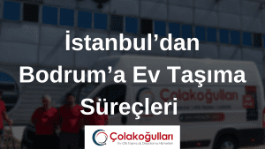Istanbuldan Bodruma Ev Tasima Surecleri